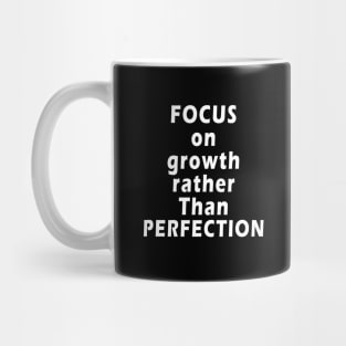 inspirational quotes Focus on growth rather than perfection Mug